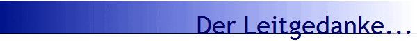 Der Leitgedanke...