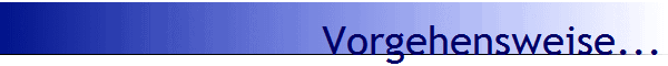 Vorgehensweise...